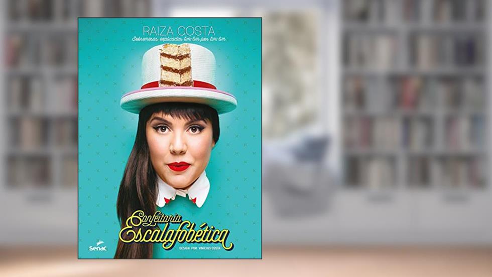 Confeitaria escalafobética: sobremesas explicadas tim-tim por tim-tim, do autor Raiza Costa