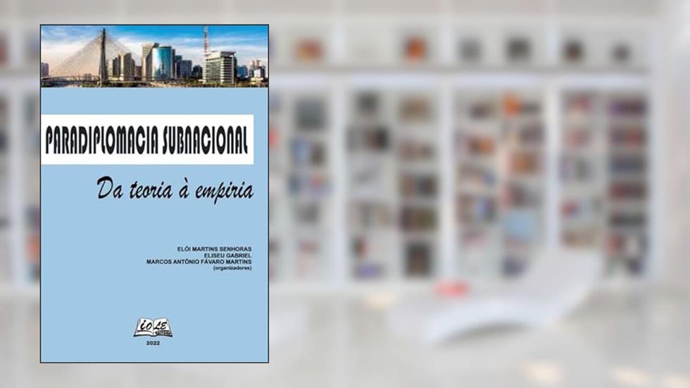 PARADIPLOMACIA SUBNACIONAL: DA TEORIA À EMPIRIA, do autor ELÓI MARTINS SENHORAS; ELISEU GABRIEL; MARCOS ANTÔNIO FÁVARO MARTINS