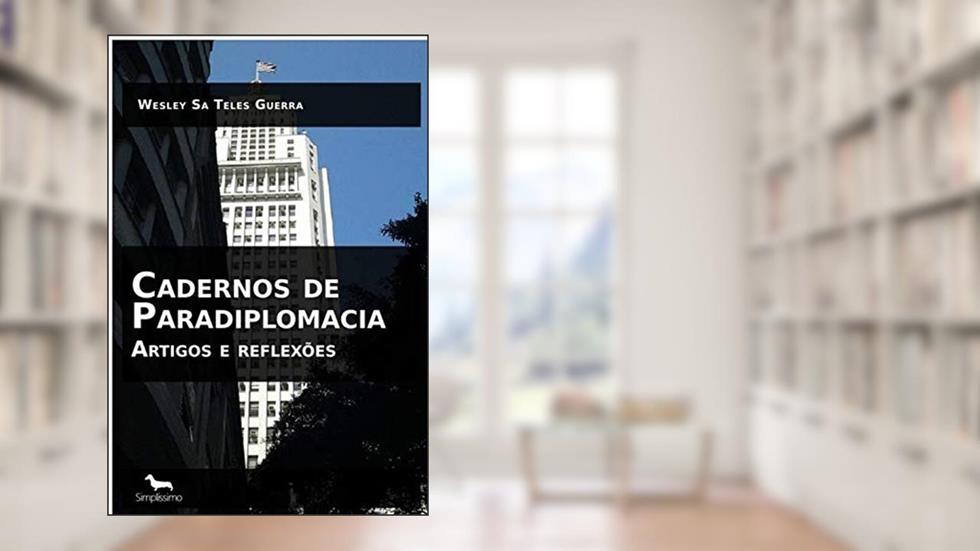 Cadernos de Paradiplomacia: Artigos e reflexões, do autor Wesley Sa Teles Guerra