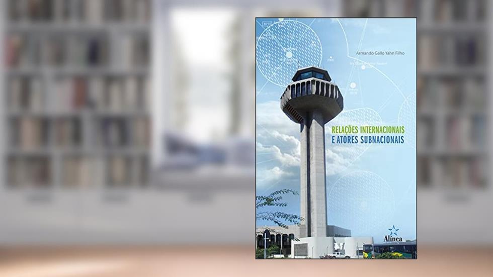 Relações Internacionais e Atores Subnacionais: Região metropolitana de Campinas, do autor Armando Gallo Yahn Filho
