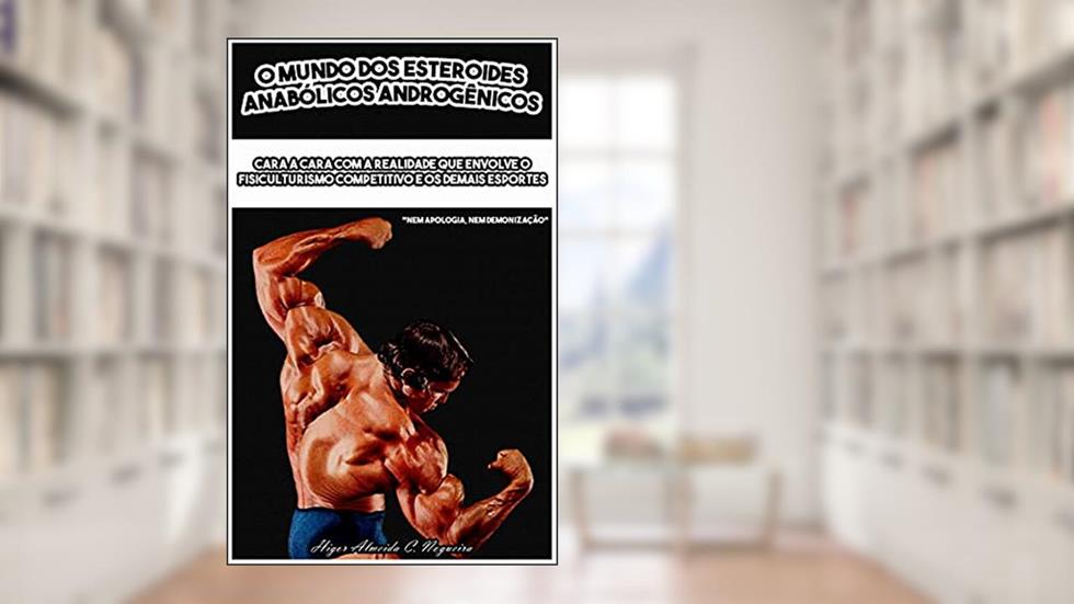 O Mundo dos Esteroides Anabólicos Androgênicos: Cara a cara com a realidade que envolve o fisiculturismo competitivo e os demais esportes, do autor Higor Almeida Cordeiro Nogueira