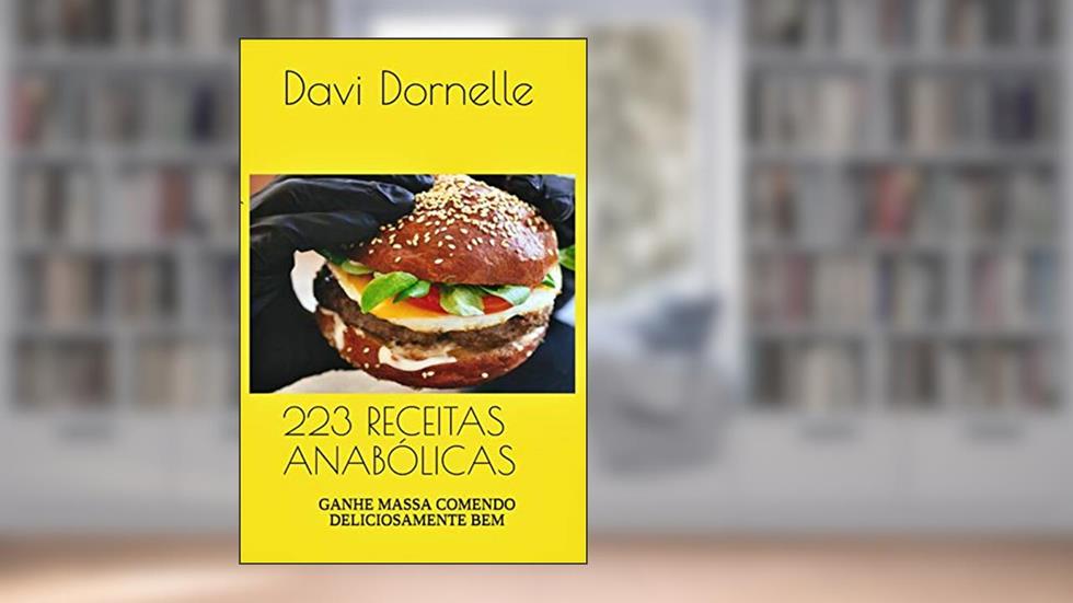 223 RECEITAS ANABÓLICAS: GANHE MASSA COMENDO DELICIOSAMENTE BEM, do autor Davi Dornelle Dos Santos Serafim