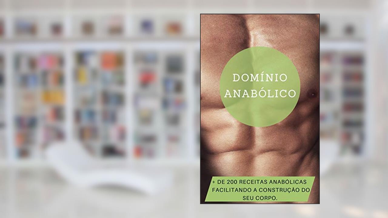 Domínio Anabólico: Mais de 200 Receitas anabólicas, do autor Émerson Oliveira
