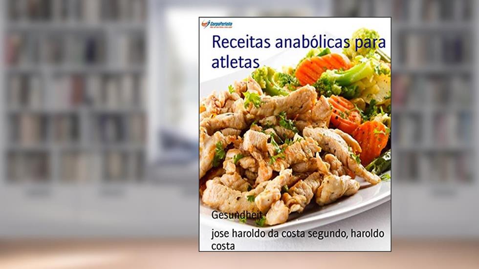 Receitas anabólicas para atletas: Nutrição esportiva para atletas, do autor jose haroldo costa da segundo; haroldo costa