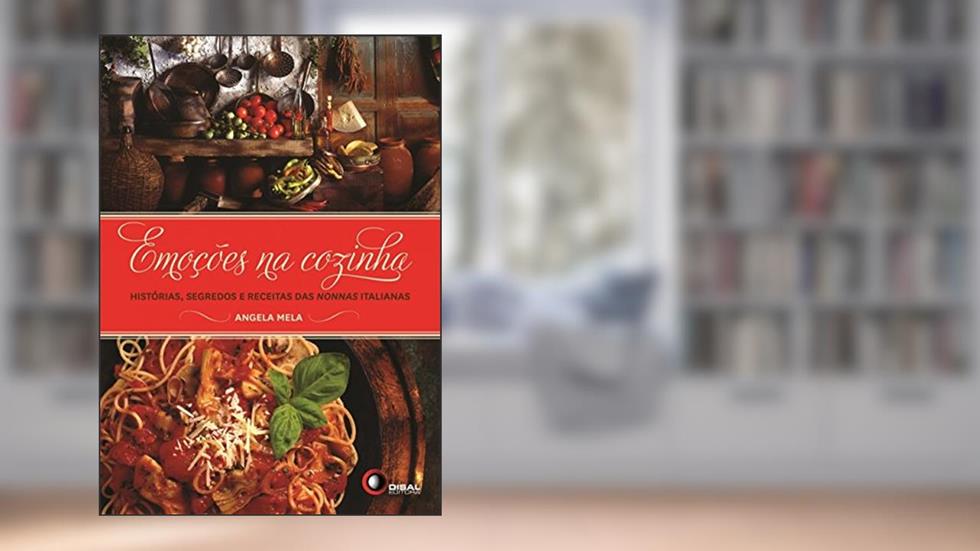 Emoções na Cozinha. Histórias, Segredos e Receitas das Nonnas Italianas, do autor Angela Mela