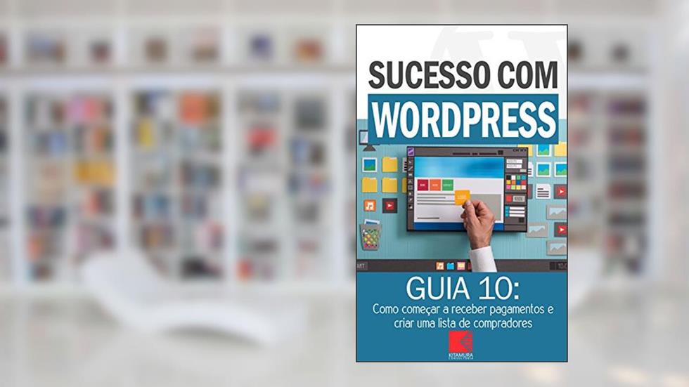 Como começar a receber pagamentos e criar uma lista de compradores: Como Criar Sites Rentáveis e de Alta Conversão Usando o Wordpress (Sucesso com WordPress Livro 10), do autor MEI Na Internet