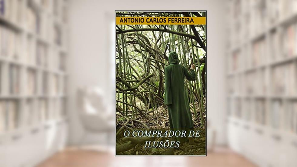 O COMPRADOR DE ILUSÕES, do autor ANTONIO CARLOS FERREIRA