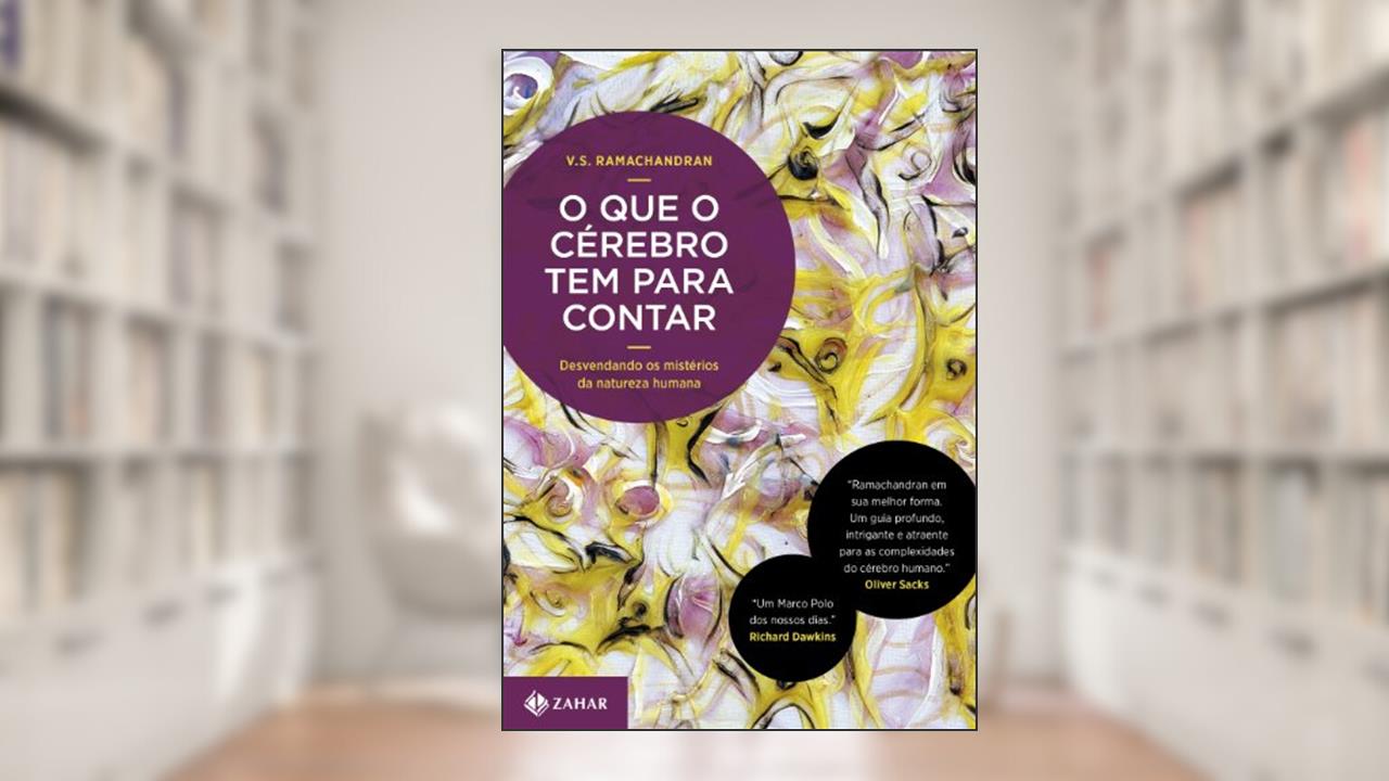 O que o cérebro tem para contar: Desvendando os mistérios da natureza humana, do autor V. S. Ramachandran