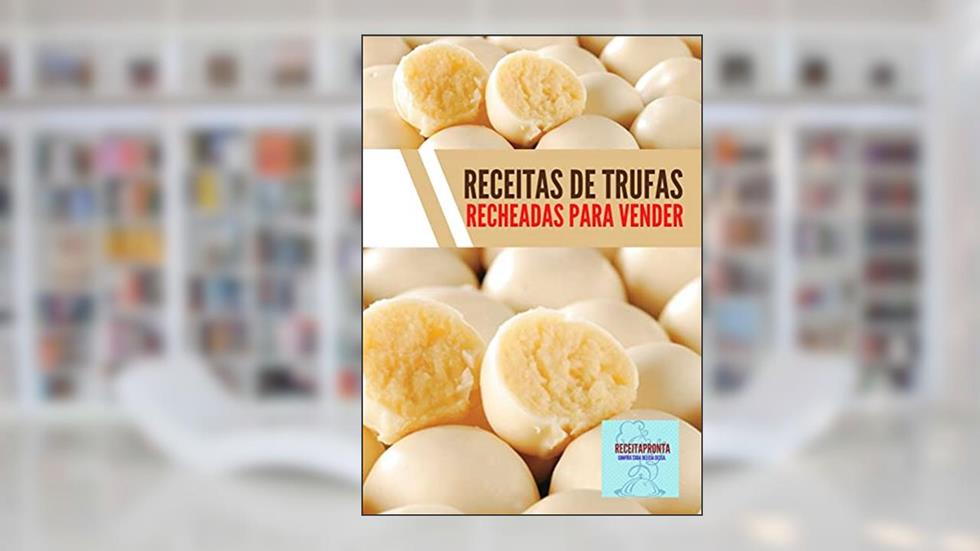 Receitas faceis de trufas recheadas para vender: vender trufas recheadas, do autor jamison santos