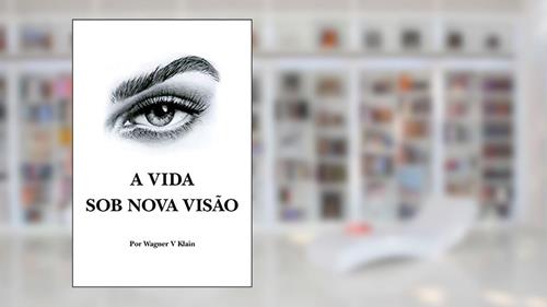 Capa de A vida sob nova visão, do autor Wagner V. Klain