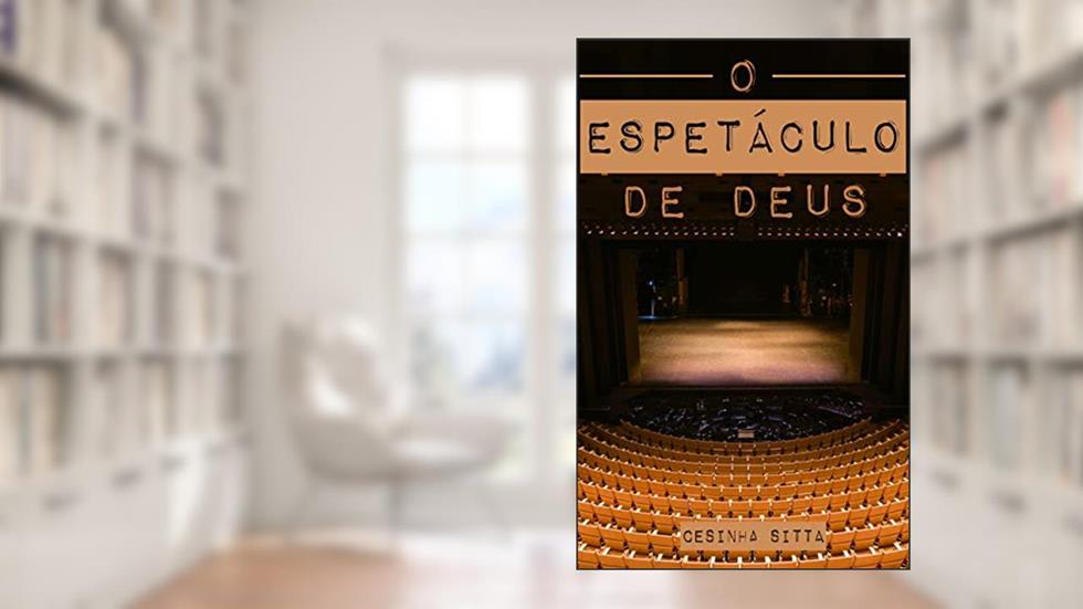 O Espetáculo de Deus, do autor Cesinha Sitta
