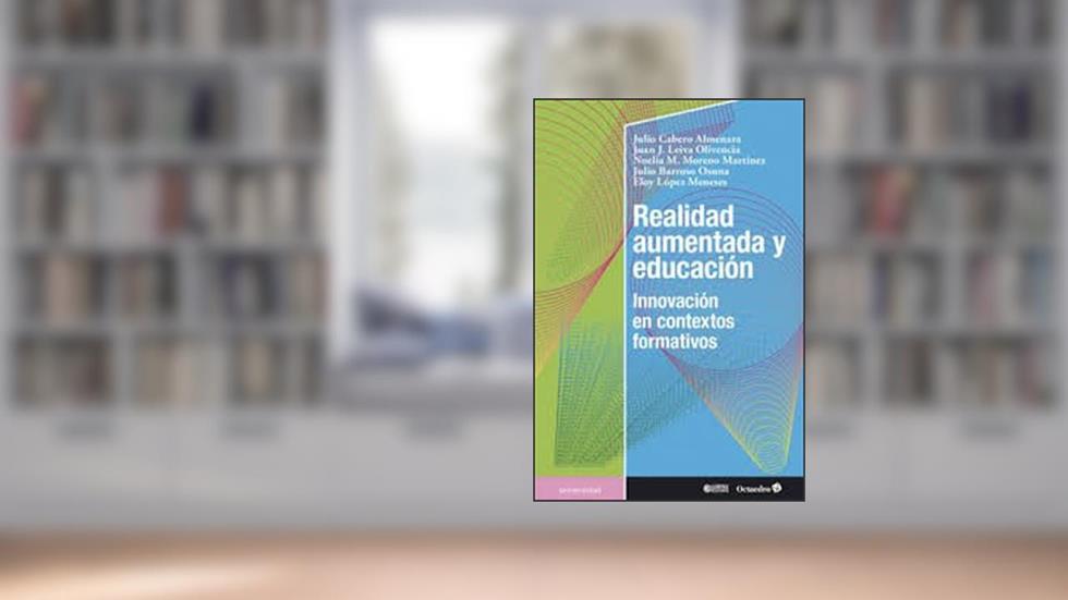 Realidad Aumentada y Educación. Innovación en Contextos Formativos, do autor Julio Cabero Almenara