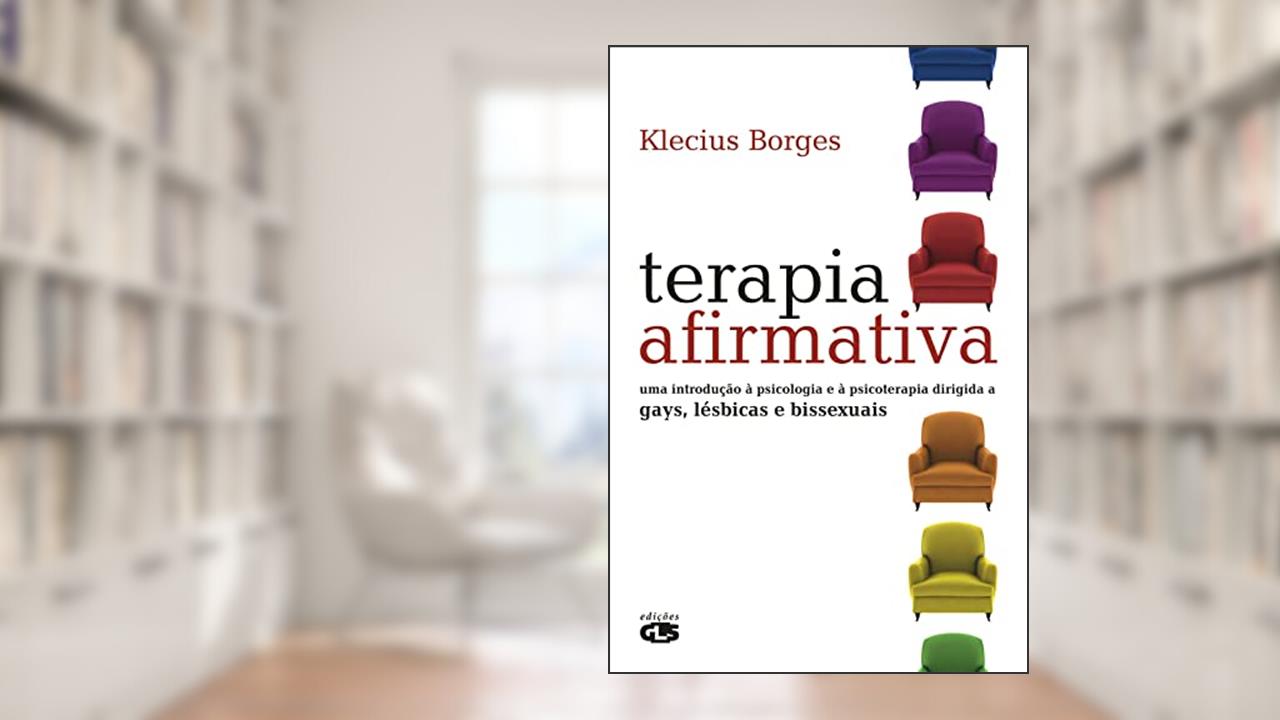 Terapia afirmativa: uma introdução à psicologia e à psicoterapia dirigida a gays, lésbicas e bissexuais, do autor Klecius Borges
