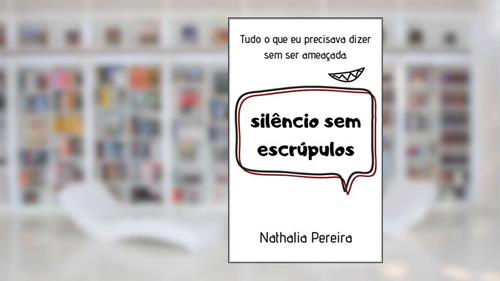 Capa de Silêncio sem Escrúpulos: Tudo o que eu precisava dizer sem ser ameaçada, do autor Nathalia Pereira