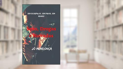 Capa de Sexo, Drogas e Noitadas: Sem escrúpulos, sem pudor, sem regras, do autor Jô Mendonça