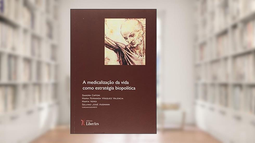 A Medicalização da Vida Como Estratégia Biopolítica, do autor Selvino José Assmann