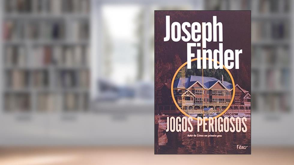 Jogos Perigosos, do autor Joseph Finder