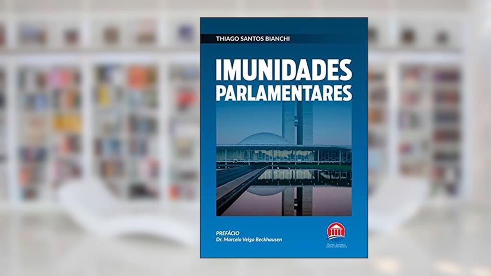 Imunidades Parlamentares, do autor Thiago Santos Bianchi