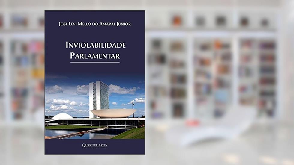 Inviolabilidade Parlamentar, do autor José Levi Mello Do Amaral Jún