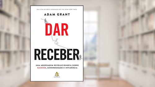 Capa de Dar e receber: Uma abordagem revolucionária sobre sucesso, generosidade e influência, do autor Adam Grant