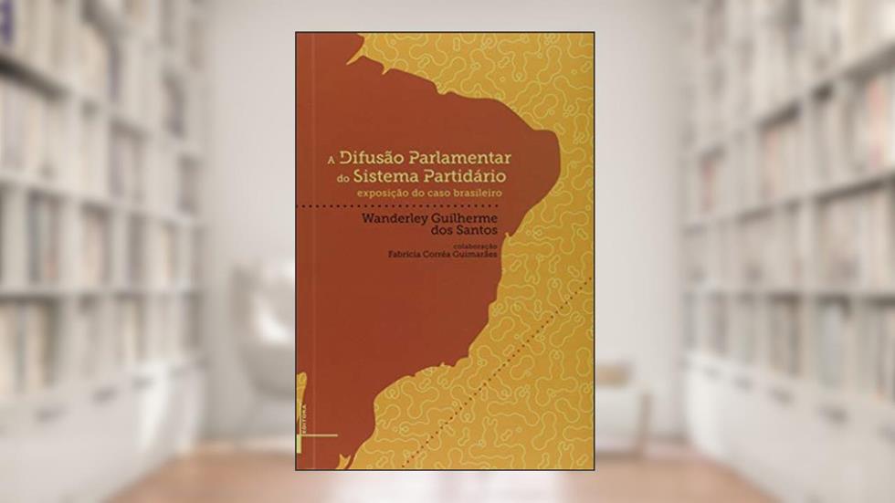 Difusão Parlamentar do Sistema Partidário: Exposição do Caso Brasileiro, do autor Wanderley Guilherme dos Santos