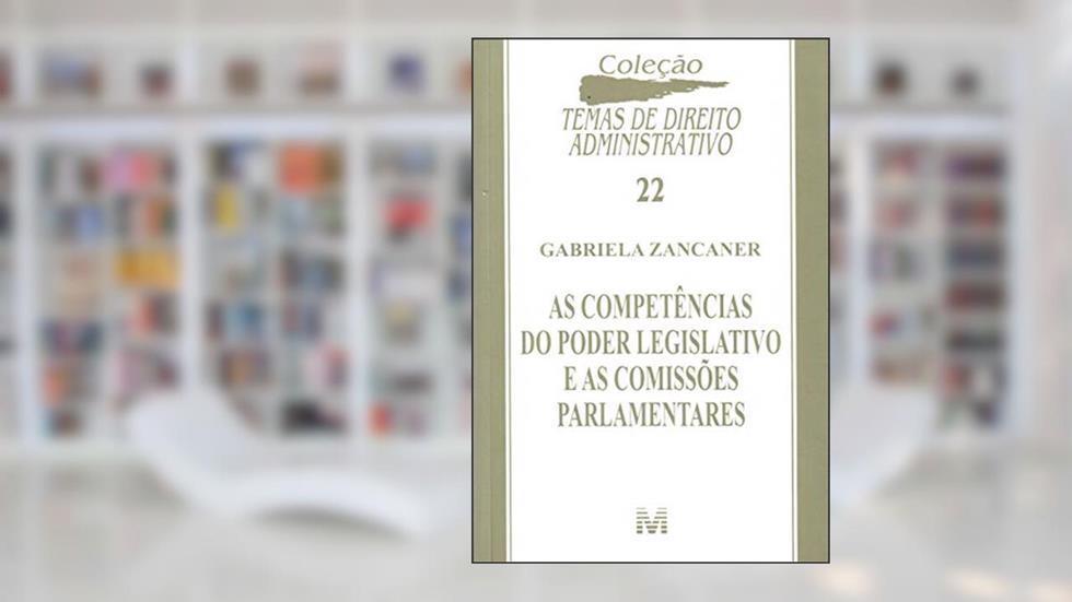 As competências do Poder Legislativo e as comissões parlamentares - 1 ed./2009, do autor Gabriela Zancaner