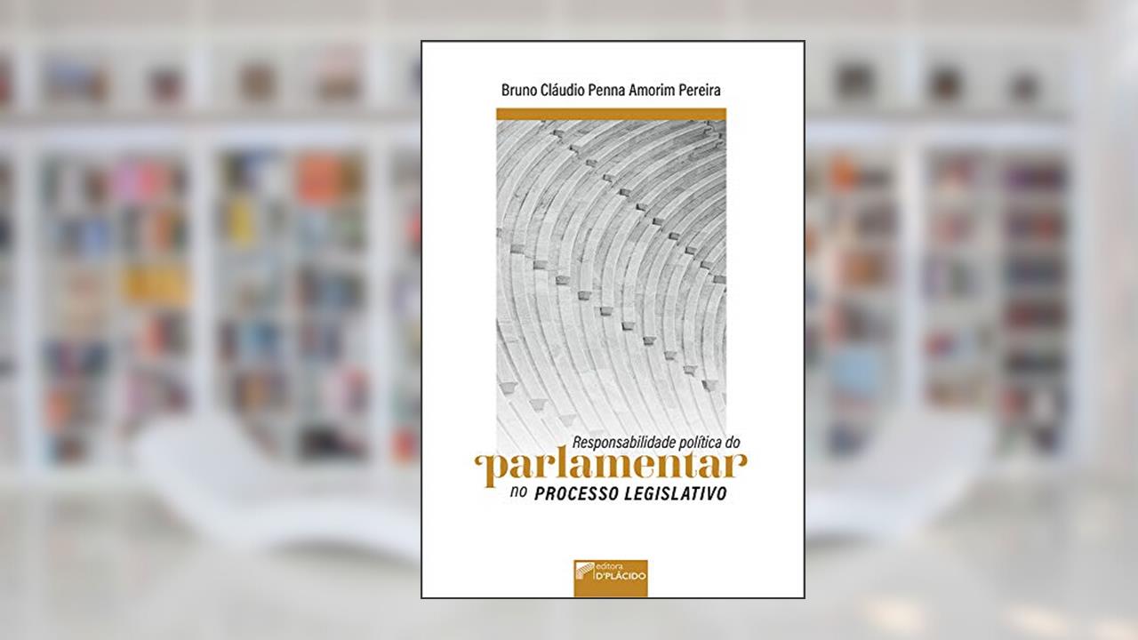 Responsabilidade Política do Parlamentar no Processo Legislativo, do autor Bruno Cláudio Penna Amorim Pereira