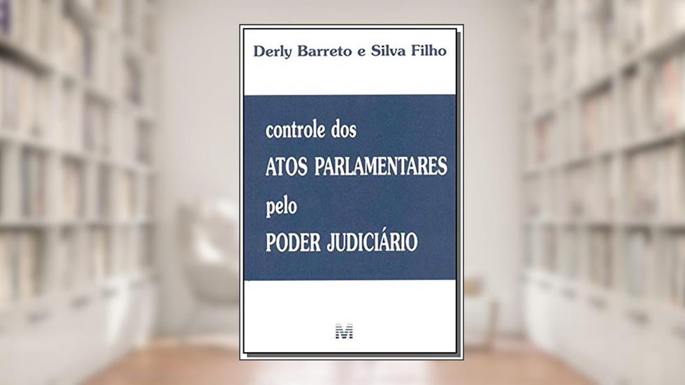 Controle dos atos parlamentares pelo Poder Judiciário - 1 ed./2003, do autor Derly B. E Silva Filho