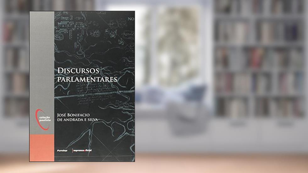 Discursos Parlamentares, do autor José Bonifacio de Andrada e Silva