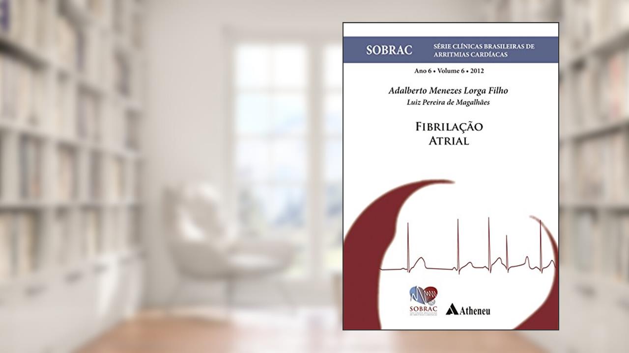 Fibrilação Atrial: ano 6 (Volume 6), do autor Adalberto Menezes Lorga Filho; Luiz Pereira de Magalhães