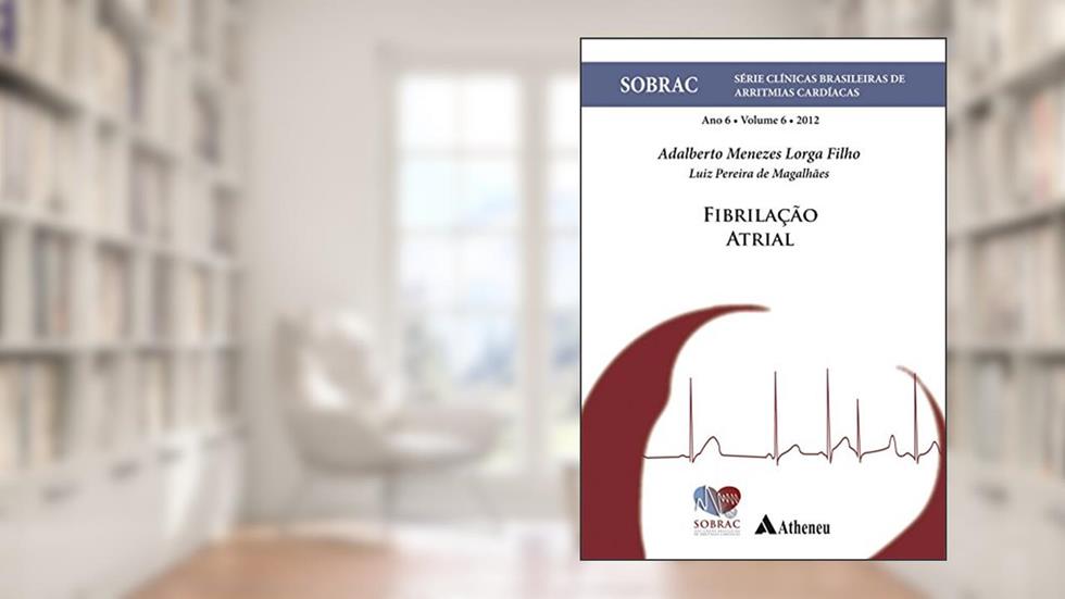 Fibrilação Atrial: ano 6 (Volume 6), do autor Adalberto Menezes Lorga Filho; Luiz Pereira de Magalhães
