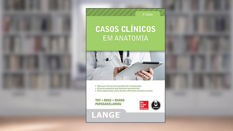 Casos Clínicos em Anatomia, do autor Eugene C. Toy; Lawrence M. Ross; Han Zhang; Cristo Papasakelariou