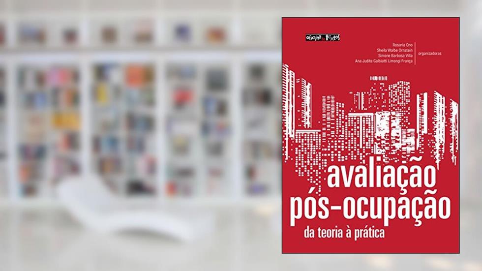 Avaliação pós-ocupação: na arquitetura, no urbanismo e no design - da teoria à prática, do autor Sheila Walbe Ornstein