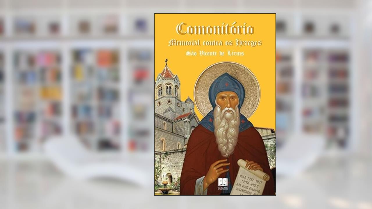 Comonitório - Memorial Contra os Hereges, do autor São Vicente de Lérins