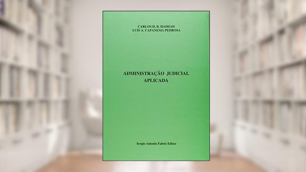 Administracao Judicial Aplicada, do autor Carlos H B Haddad