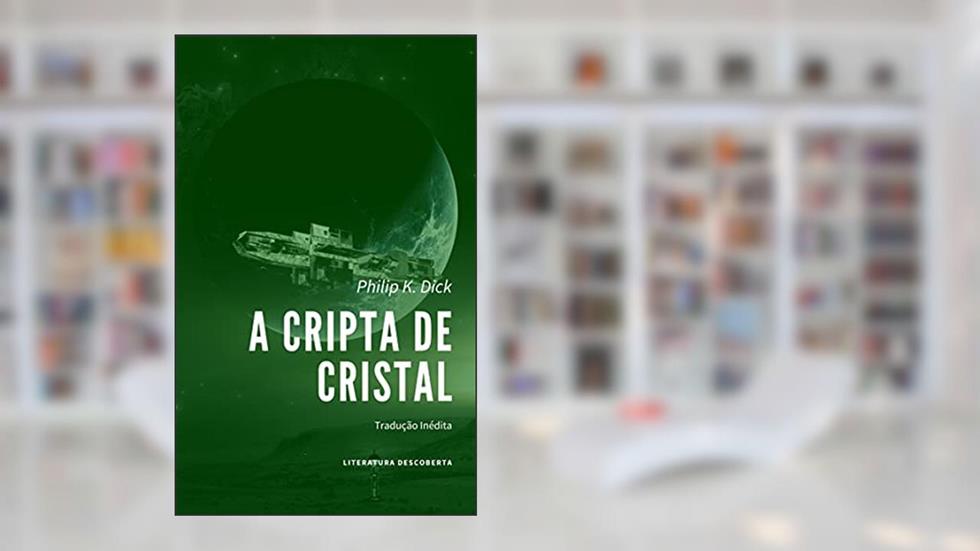 A Cripta de Cristal, do autor Philip K. Dick