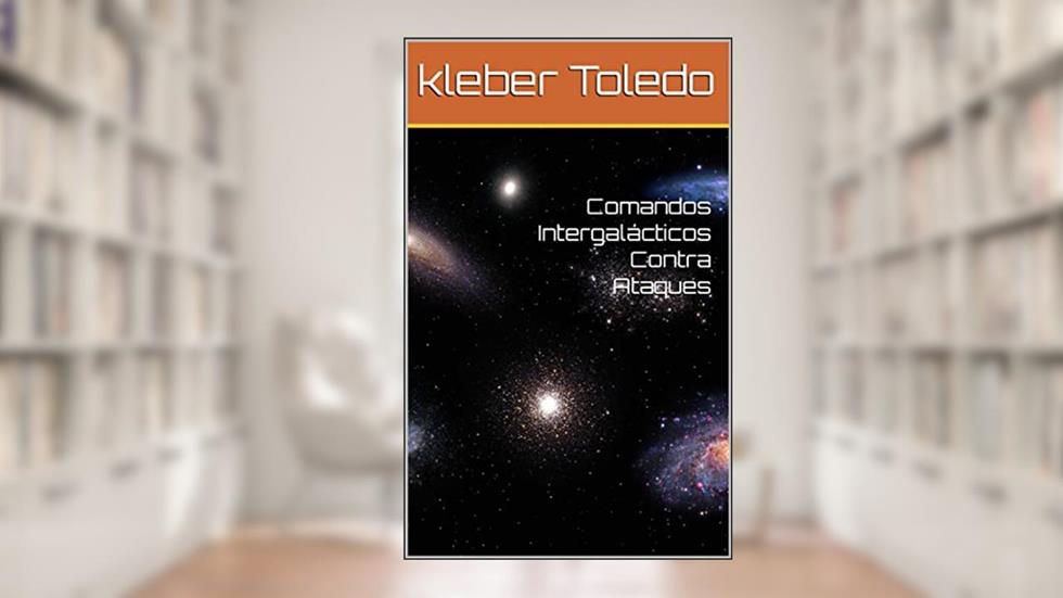 Comandos Intergalácticos Contra Ataques, do autor kleber Toledo