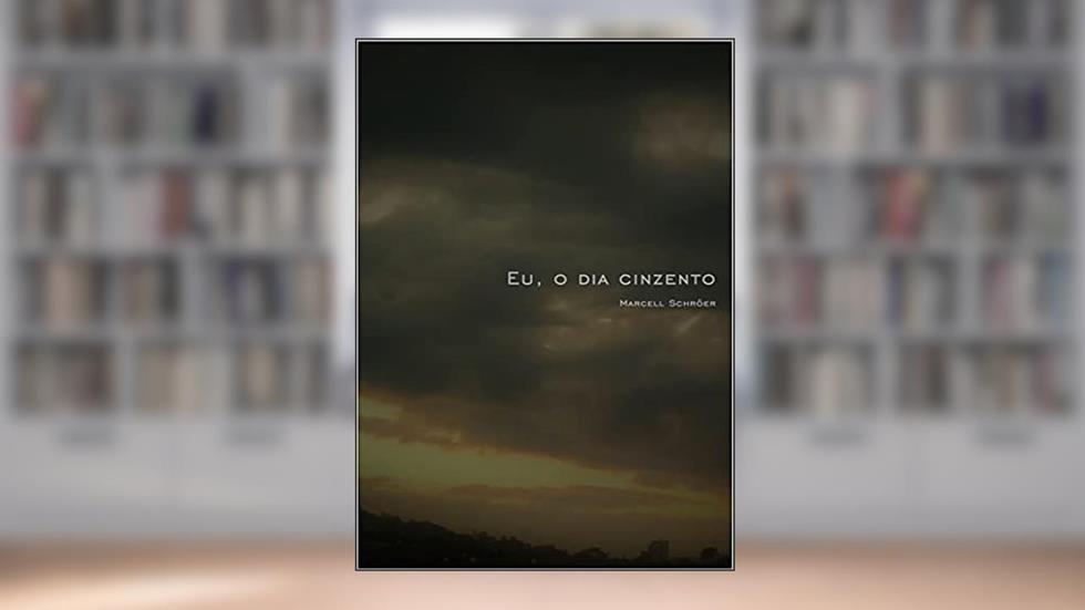 Eu, o dia cinzento, do autor Marcell Schröer