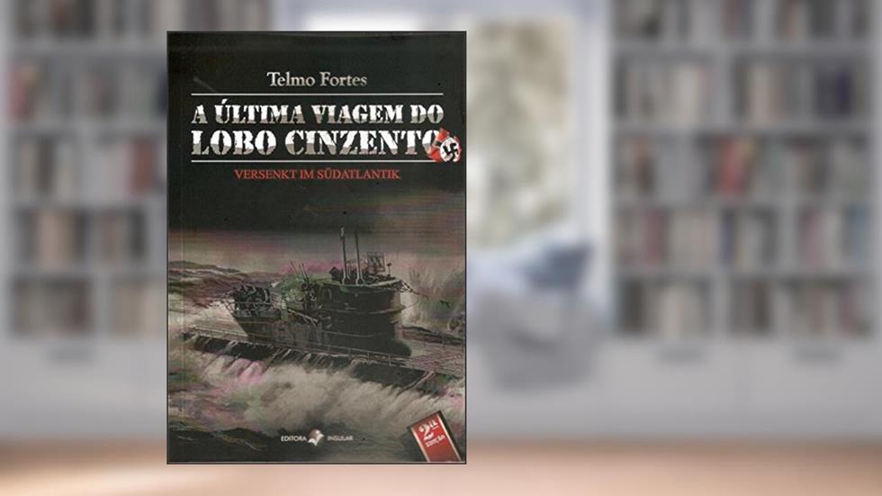 A última Viagem do Lobo Cinzento: Versenkt im Südatlantik, do autor Telmo Fortes