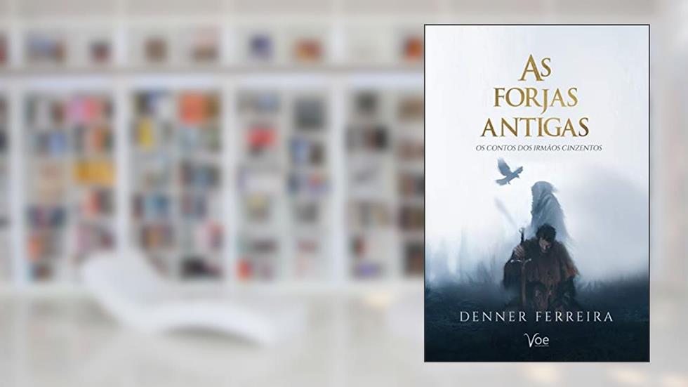 As Forjas Antigas: Os Contos dos Irmãos Cinzento, do autor Denner Ferreira