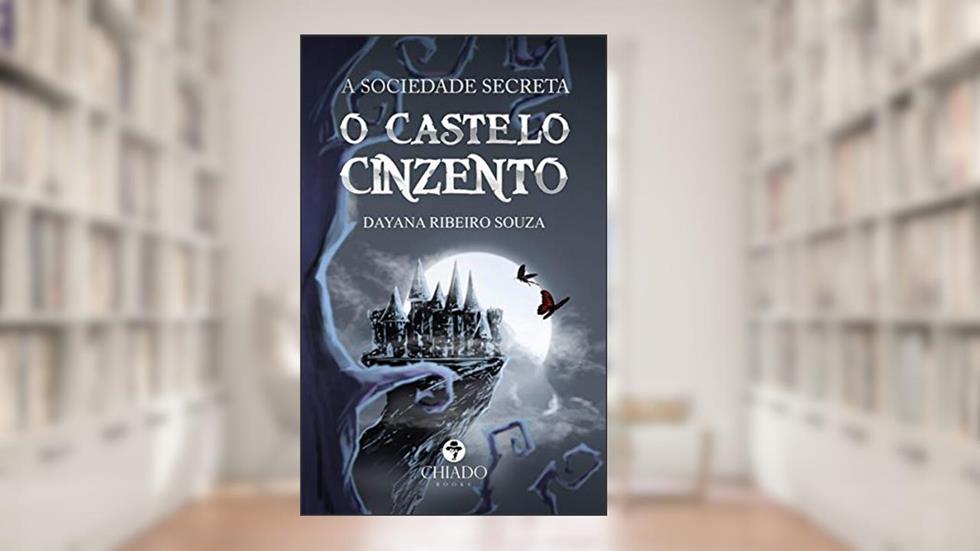 A sociedade Secreta: O Castelo Cinzento, do autor Dayana Ribeiro Sousa