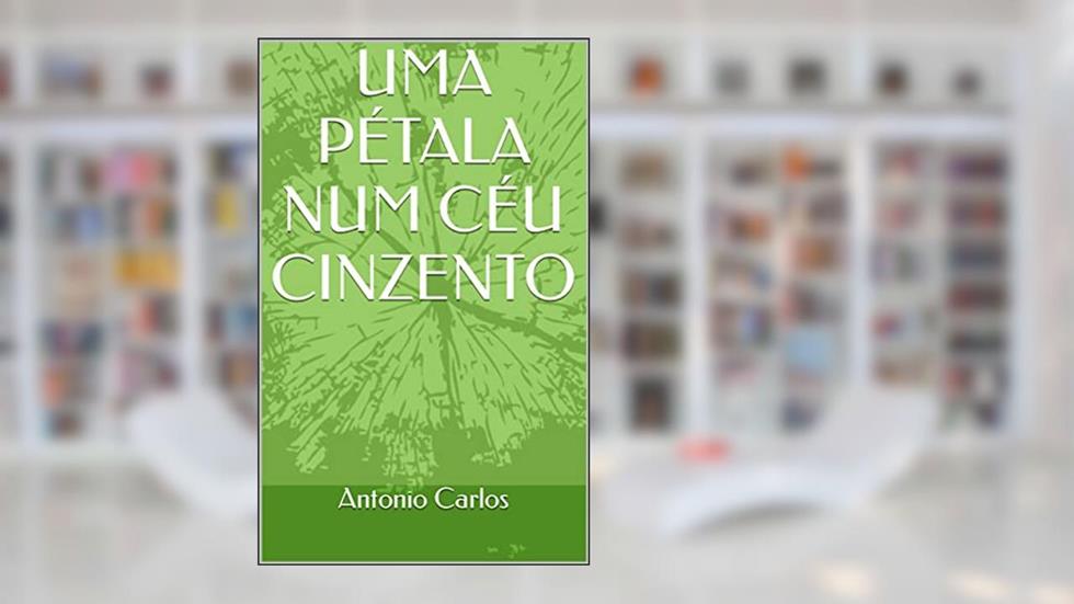 UMA PÉTALA NUM CÉU CINZENTO, do autor Antonio Carlos