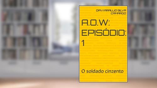 Capa de A.O.W: Episódio: 1: O soldado cinzento (Adrian of war), do autor Davi araujo silva camargo
