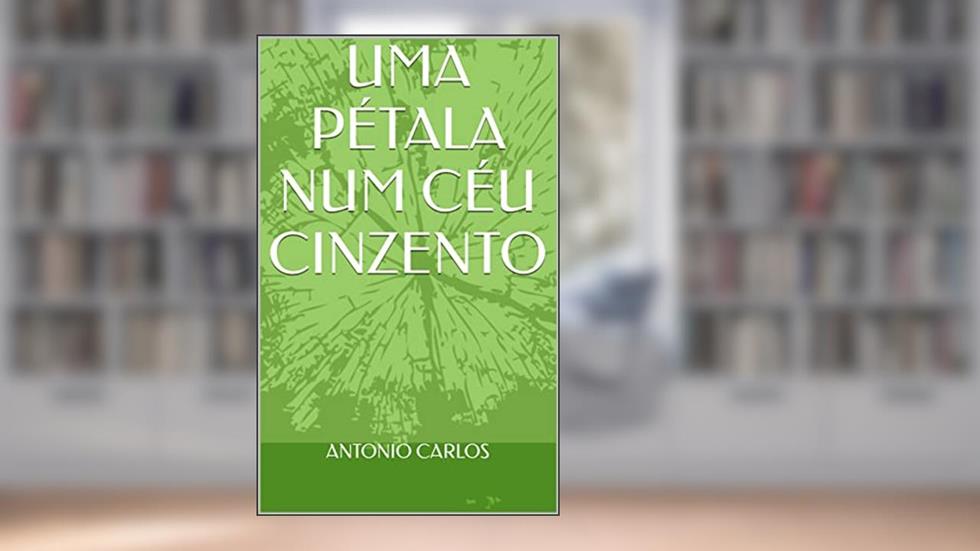 UMA PÉTALA NUM CÉU CINZENTO, do autor ANTONIO CARLOS