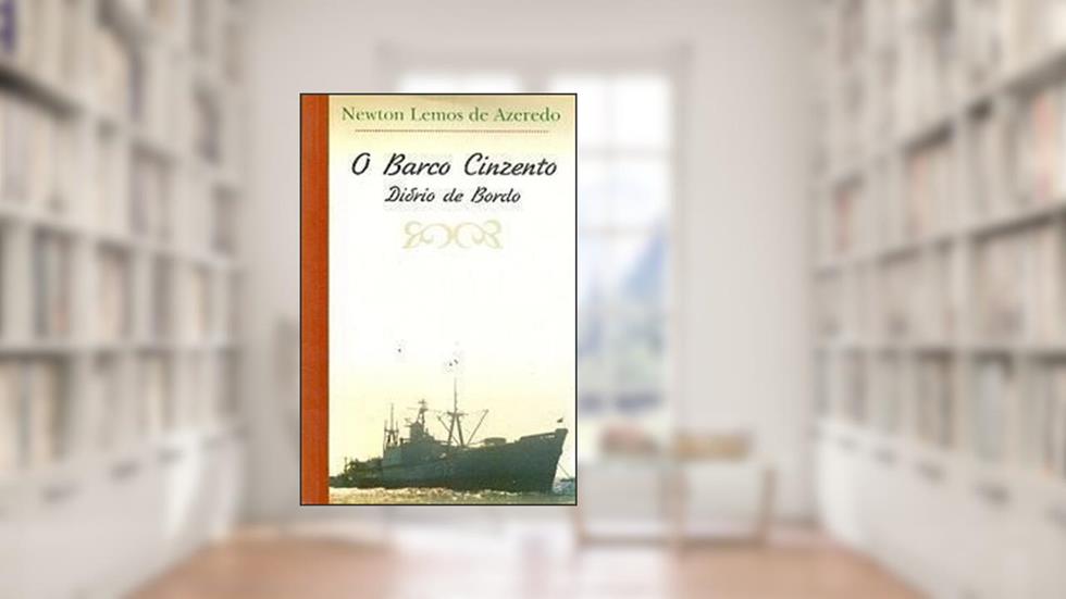 O Barco Cinzento- Diário de Bordo, do autor Newton Lemos de Azevedo