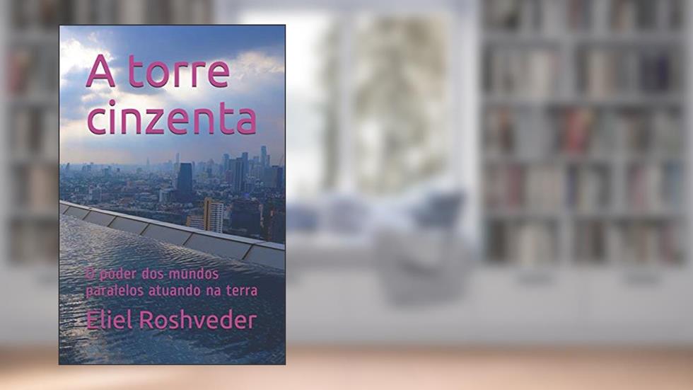 A torre cinzenta: O poder dos mundos paralelos atuando na terra: 22, do autor Eliel Roshveder