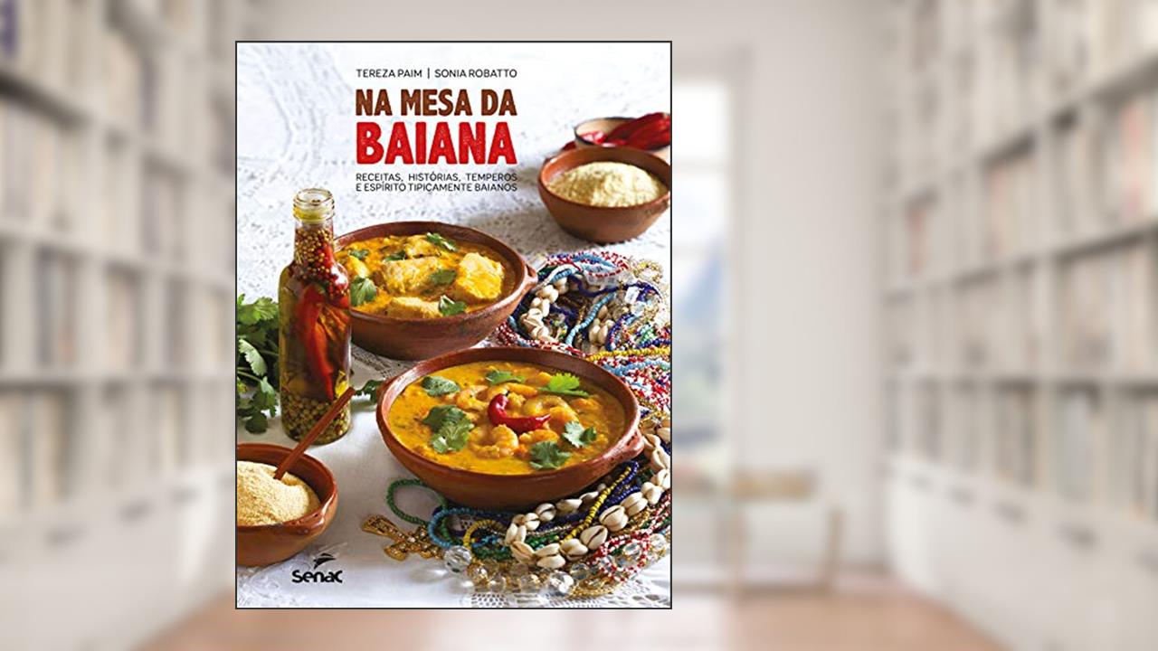 Na mesa da baiana: Receitas, histórias, temperos e espírito tipicamente baianos, do autor Tereza Paim; Sonia Robatto