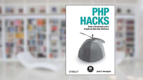 Capa de PHP Hacks: Dicas e Ferramentas para a Criação de Web Sites Dinâmicos, do autor Jack D. Herrington
