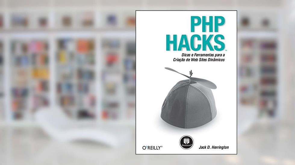 PHP Hacks: Dicas e Ferramentas para a Criação de Web Sites Dinâmicos, do autor Jack D. Herrington