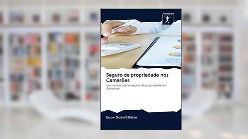 Capa de Seguro de propriedade nos Camarões: Um manual sobre seguros de propriedade nos Camarões, do autor Enow Godwill Baiye